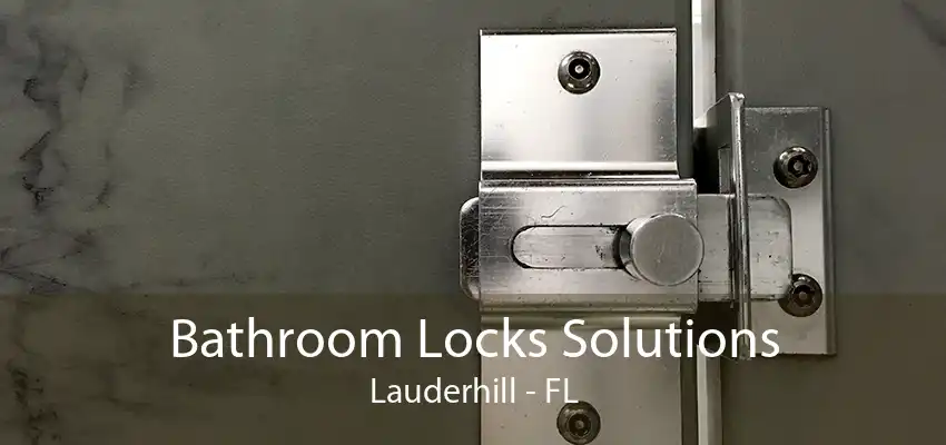 Bathroom Locks Solutions Lauderhill - FL