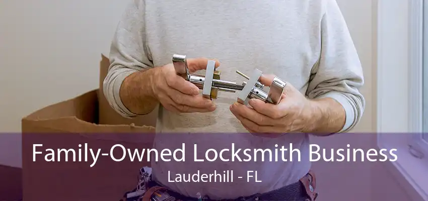 Family-Owned Locksmith Business Lauderhill - FL