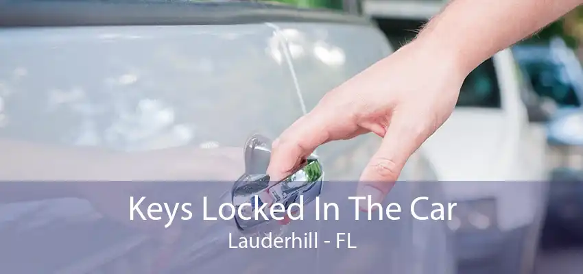 Keys Locked In The Car Lauderhill - FL